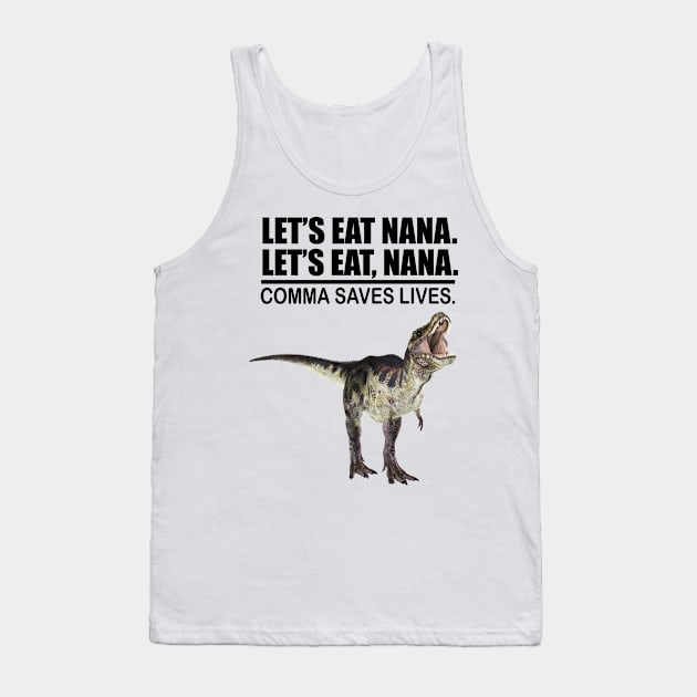 Let's Eat Nana Comma Saves Lives Funny Punctuation English Grammar Dinosaur Tank Top by Merchweaver